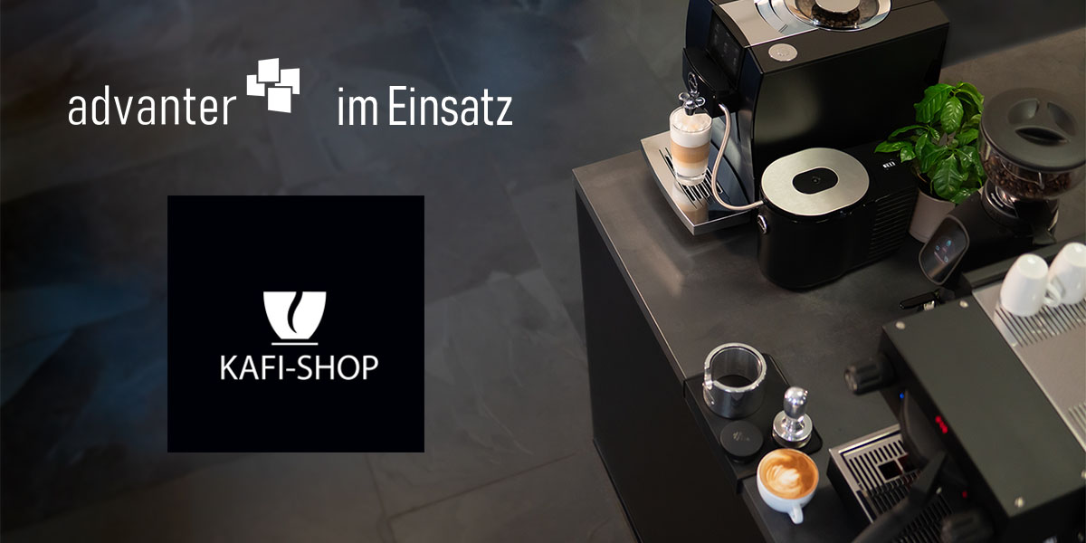 Digitalisierung mit advanter beim Kaffeespezialisten Kafi Shop in der Schweiz
